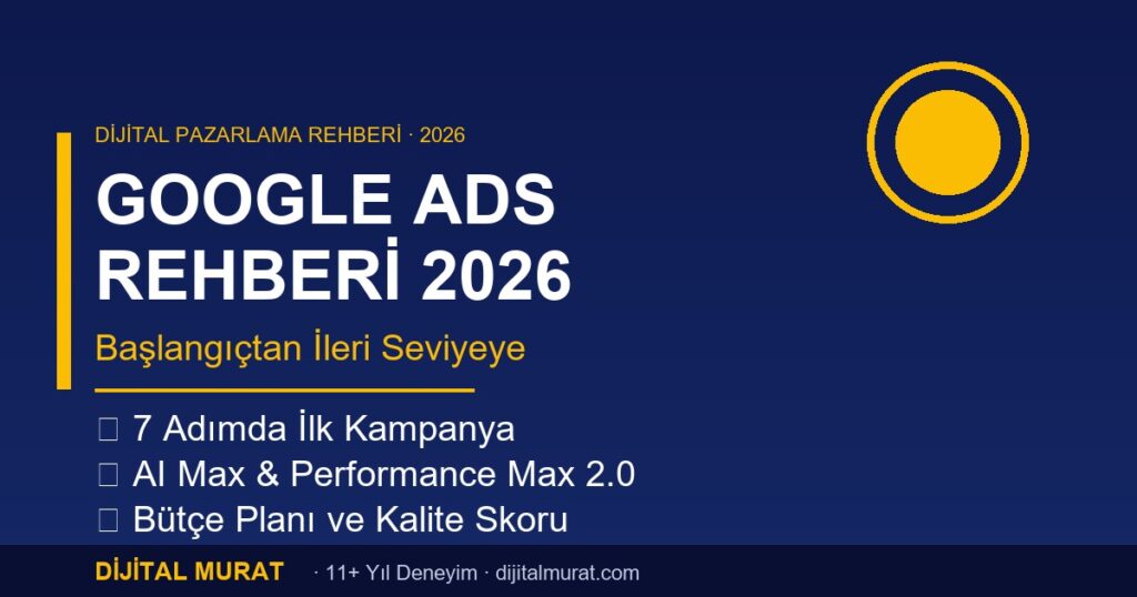 google ads rehberi 2026 kampanya yönetimi - Dijital Murat