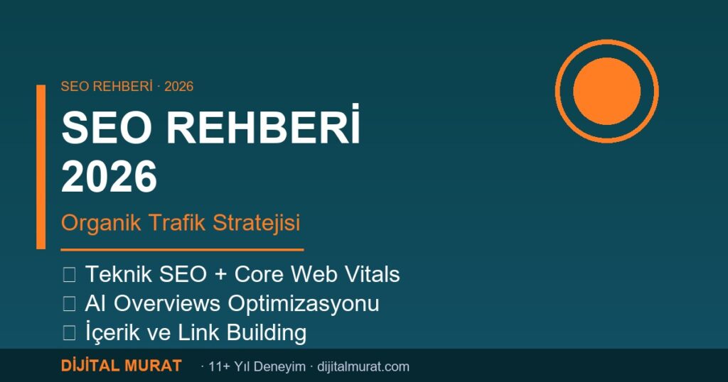 seo rehberi 2026 organik trafik kapsamlı kılavuz - Dijital Murat