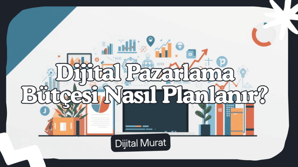 Dijital Pazarlama Butcesi Nasil Planlanir? - Dijital Murat uzman rehber kapak gorseli