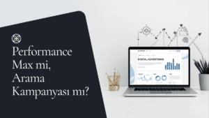 Performance Max mı, Arama Kampanyası mı?